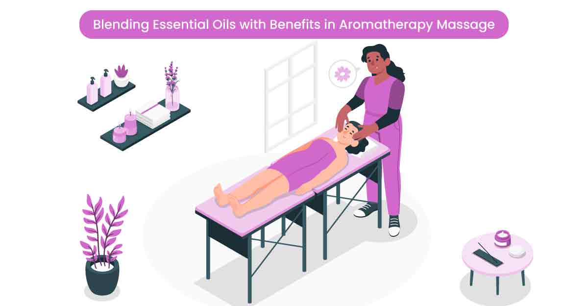 Blending Essential Oils with Benefits in Aromatherapy Massage
