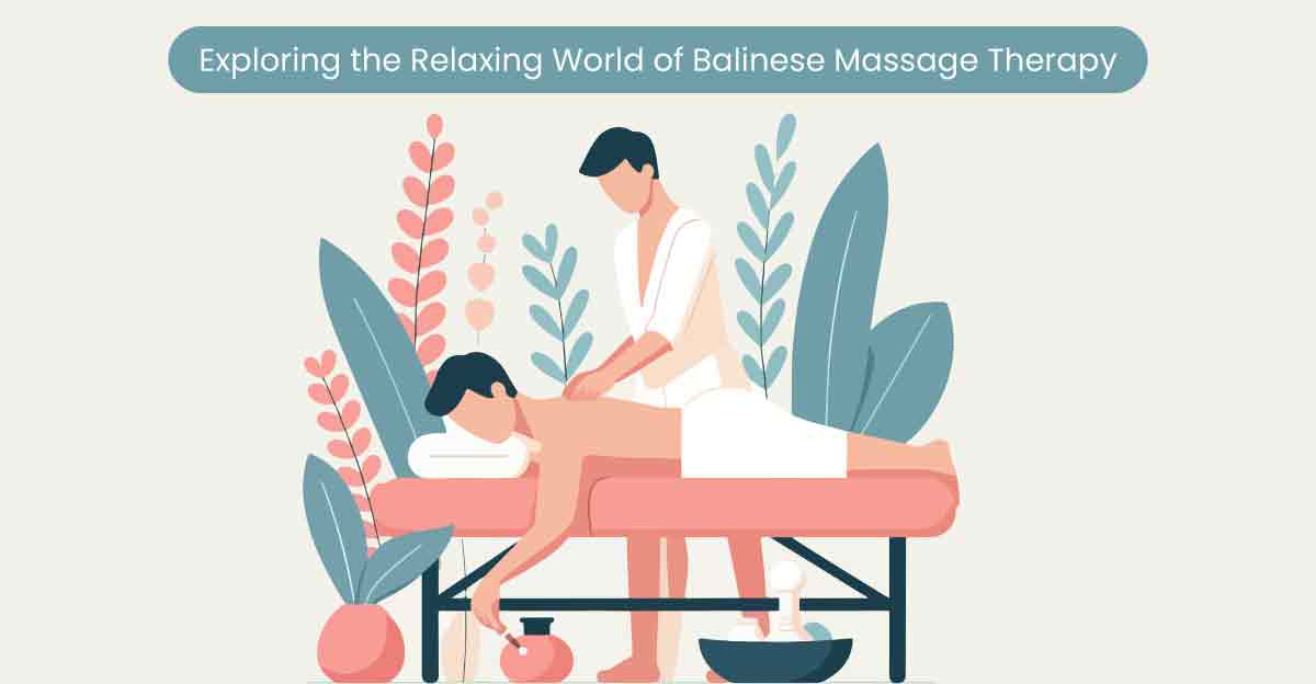Exploring the Relaxing World of Balinese Massage Therapy